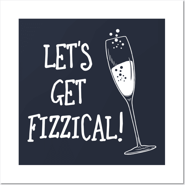 Let's Get Fizzical Wall Art by dumbshirts